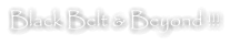 Black Belt & Beyond !!! ®
